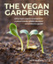 Vegan Gardener (Using Vegan-organic Techniques for a Planet-friendly, Wildlife-abundant and Productive Garden) by John Walker, 9780754835295