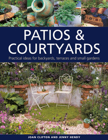Patios & Courtyards (Practical Ideas for Backyards, Terraces and Small Gardens) by Joan Clifton, Jenny Hendy, 9780754835370
