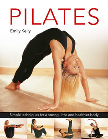 Pilates (Simple Techniques for a Strong, Lithe and Healthier Body) by Emily Kelly, 9780754835394