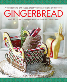 Gingerbread (A Wonderland of Houses, Creative Constructions and Cookies; with 38 Projects, Gingerbread Tecipes and Yemplates) by Heather Whinney, 9780754835417