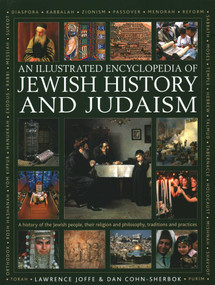 An Illustrated Encyclopedia of Jewish History and Judaism (A history of the Jewish people, their religion and philosophy, traditions and practices) by Lawrence Joffe, Dan Cohn-Sherbok, 9780754835448