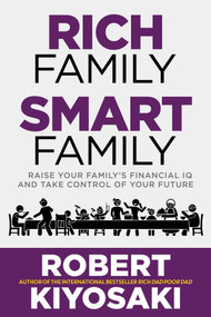 Rich Family Smart Family (Raise Your Family's Financial IQ and Take Control of Your Future) by Robert Kiyosaki, 9781612681337