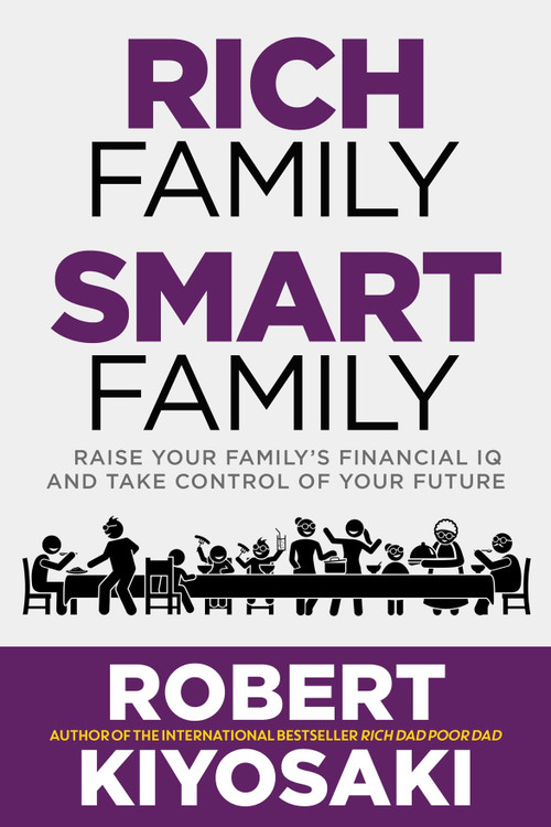Rich Family Smart Family (Raise Your Family's Financial IQ and Take Control of Your Future) by Robert Kiyosaki, 9781612681337