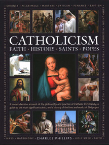 Catholicism: Faith, History, Saints, Popes by Charles Phillips, Tessa Paul, Ronald Creighton-Jobe, 9780754835516