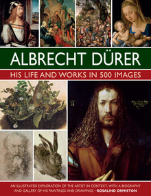 Albrecht Durer: His Life and Works (An Illustrated Exploration of the Artist and his Context, with a Gallery of his Paintings and Drawings) by Rosalind Ormiston, 9780754835547