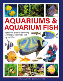 Aquariums & Aquarium Fish (A Practical Guide to Identifying and Keeping Freshwater and Marine Fishes) by Mary Bailey, Gina Sandford, 9780754835585