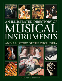 An Illustrated Directory of Musical Instruments and a History of The Orchestra by Max Wade-Matthew, William Mival, 9780754835677