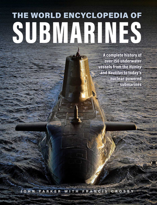 The World Encyclopedia of Submarines by John Parker, Francis Crosby, 9780754835721