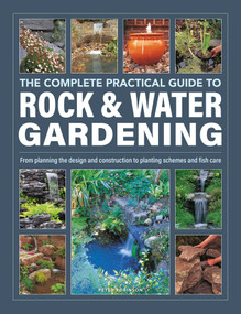 The Complete Practical Guide to Rock & Water Gardening (From Planning the Design and Construction to Planting Schemes and Fish Care) by Peter Robinson, Charles Chesshire, 9780754835820