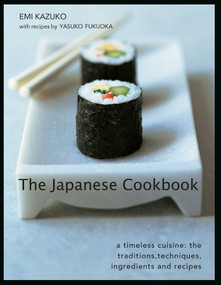 The Japanese Cookbook (A Timeless Cuisine: the Traditions, Techniques, Ingredients and Recipes) by Emi Kazuko, Yasuko Fukuoka, 9780754835943