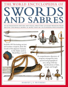 The World Encyclopedia of Swords and Sabres by Harvey J.S. Withers, 9780754835974
