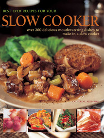 Best Ever Recipes for Your Slow Cooker (Over 200 Delicious Mouthwatering Dishes To Make In A Slow Cooker) - 9780857230010 by Catherine Atkinson, 9780857230010