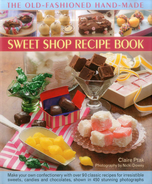 The Old-Fashioned Hand-Made Sweet Shop Recipe Book by Claire Ptak, Nicki Dowey, 9780857230027