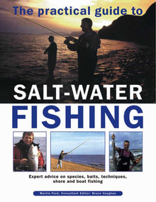 The Practical Guide To Salt-Water Fishing (Expert Advice On Species, Baits, Techniques, Shore And Boat Fishing) by Martin Ford, Bruce Vaughan, 9780857230829