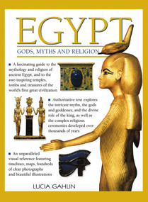 Egypt: Gods, Myths & Religion (A Fascinating Guide To The Mythology And Religion Of Ancient Egypt) by Lucia Gahlin, 9780857231239