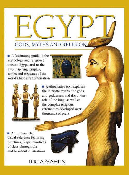 Egypt: Gods, Myths & Religion (A Fascinating Guide To The Mythology And Religion Of Ancient Egypt) by Lucia Gahlin, 9780857231239