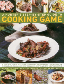 Hunter's Step-By-Step Guide to Cooking Game by Robert Cuthbert, Jake Eastham, Andy Parle, 9780857232489