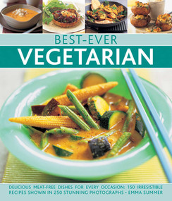 Best-Ever Vegetarian (Delicious Meat-Free Dishes For Every Occasion: 150 Irresistible Recipes Shown In 250 Stunning Photographs) by Emma Summer, 9780857232748