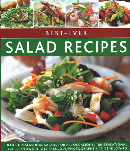 Best-Ever Salad Recipes (Delicious Seasonal Salads For All Occasions: 180 Sensational Recipes Shown In 245 Fabulous Photographs) - 9780857233233 by Anne Hildyard, 9780857233233