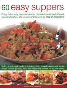 60 Easy Suppers (Enjoy Deliciously Tasty Recipes For Midweek Meals And Relaxed Weekend Dishes, Shown In Over 280 Step-By-Step Photographs) by Jenni Fleetwood, 9780857234124