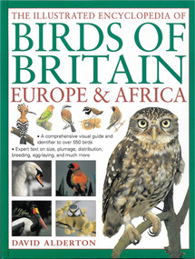The Illustrated Encyclopedia of Birds of Britain, Europe & Africa (A Comprehensive Visual Guide And Identifier To Over 550 Birds) by David Alderton, 9780857234193