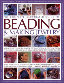 The Complete Illustrated Guide to Beading & Making Jewelry by Ann Kay, Lucinda Ganderton, 9780857237460