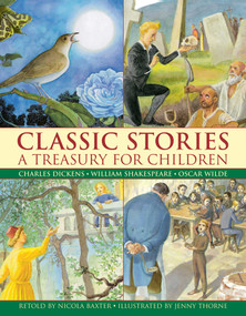 Classic Stories: A Treasury for Children (Charles Dickens, William Shakespeare And Oscar Wilde) by Nicola Baxter, Jenny Thorne, 9780857237569