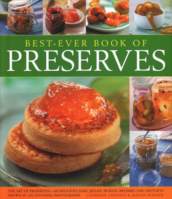 Best Ever Book of Preserves (The Art Of Preserving: 150 Delicious Jams, Jellies, Pickles, Relishes And Chutneys Shown In 250 Stunning Photographs) by Catherine Atkinson, Maggie Mayhew, 9780857238023