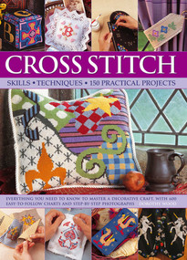Cross Stitch (Skills, Techniques, 150 Practical Projects) by Dorothy Wood, 9780857238054