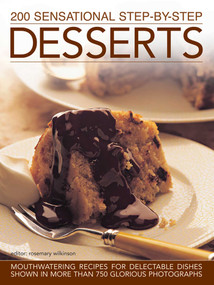 200 Sensational Step-by-Step Desserts (Mouthwatering Recipes For Delectable Dishes, Shown In More Than 750 Glorious Photographs) by Rosemary Wilkinson, 9780857238061