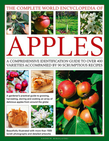 The Complete World Encyclopedia of Apples (A Comprehensive Identification Guide To Over 400 Varieties Accompanied By 90 Scrumptious Recipes) by Andrew Mikolajski, 9780857238665