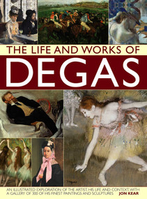 The Life and Works of Degas by Jon Kear, 9780857238689