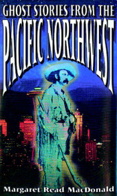 Ghost Stories from the Pacific Northwest by Margaret  Read MacDonald, 9780874834376