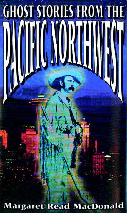 Ghost Stories from the Pacific Northwest by Margaret  Read MacDonald, 9780874834376