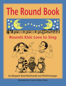 The Round Book (Rounds Kids Love to Sing) by Margaret  Read MacDonald, Winifred Jeager, Yvonne  Lebrun Davis, 9780874837865