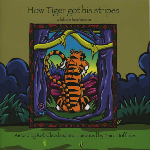 How Tiger Got His Stripes (A Folktale from Vietnam) by Rob Cleveland, Baird Hoffmire, 9780874837995