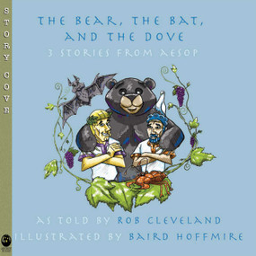 The Bear, the Bat, and the Dove (Three Stories from Aesop) by Rob Cleveland, Baird Hoffmire, 9780874838107