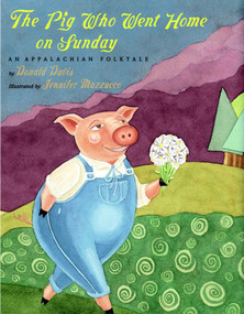 The Pig Who Went Home on Sunday (An Appalachian Folktale) by Donald Davis, Jennifer Mazzucco, 9780874838510