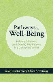 Pathways to Well-Being (Helping Educators (and Others) Find Balance in a Connected World) by Susan Brooks-Young, Sara Armstrong, 9781564847690