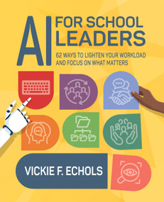 AI for School Leaders (62 Ways to Lighten Your Workload and Focus on What Matters) by Vickie F. Echols, 9798888370322