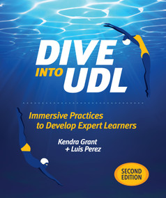 Dive Into UDL, Second Edition (Immersive Practices to Develop Expert Learners) by Kendra Grant, Luis Perez, 9781564849335