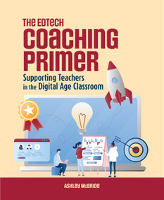 The Edtech Coaching Primer (Supporting Teachers in the Digital Age Classroom) by Ashley McBride, 9781564849229