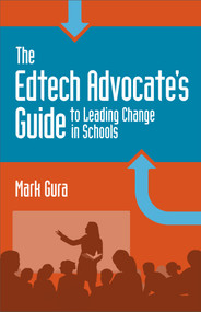 The EdTech Advocate's Guide to Leading Change in Schools by Mark Gura, 9781564843944