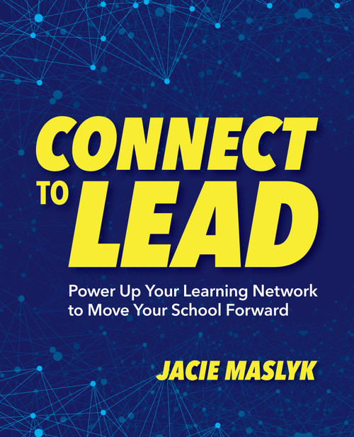 Connect to Lead (Power Up Your Learning Network to Move Your School Forward) by Jacie Maslyk, 9781564847782