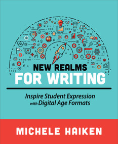 New Realms for Writing (Inspire Student Expression with Digital Age Formats) by Michele Haiken, 9781564847904