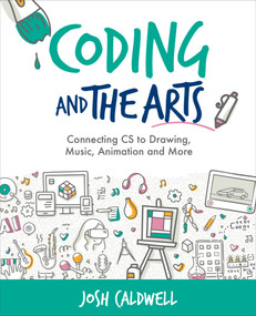 Coding and the Arts (Connecting CS to Drawing, Music, Animation and More) by Josh Caldwell, 9781564848895
