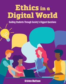 Ethics in a Digital World (Guiding Students Through Society's Biggest Questions) by Kristen Mattson, 9781564849014