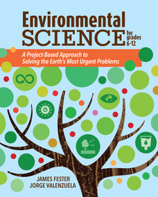 Environmental Science for Grades 6-12 (A Project-Based Approach to Solving the Earth's Most Urgent Problems) by Jorge Valenzuela, James Fester, 9781564849250