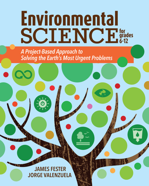 Environmental Science for Grades 6-12 (A Project-Based Approach to Solving the Earth's Most Urgent Problems) by Jorge Valenzuela, James Fester, 9781564849250