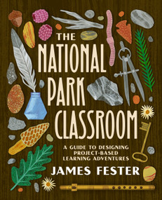 The National Park Classroom (A Guide to Designing Project-Based Learning Adventures) by James Fester, 9798888370384